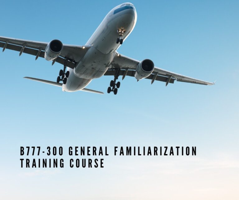 B777-300 GENERAL FAMILIARIZATION TRAINING COURSE