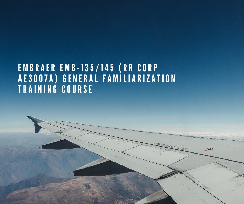 EMBRAER EMB-135/145 (RR CORP AE3007A) GENERAL FAMILIARIZATION TRAINING COURSE